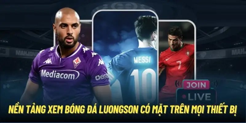 Nền tảng xem bóng đá luongson có mặt trên mọi thiết bị