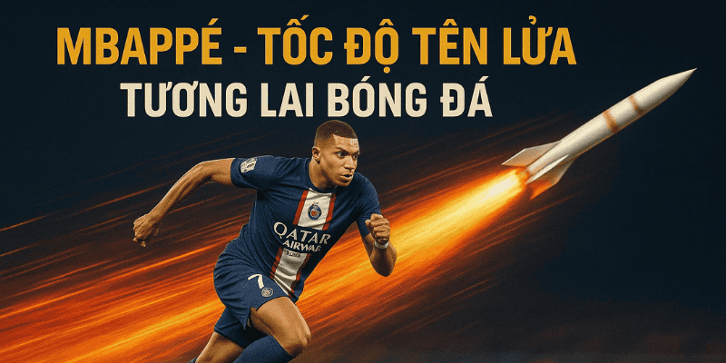 Mbappé – tốc độ tên lửa, tương lai bóng đá!